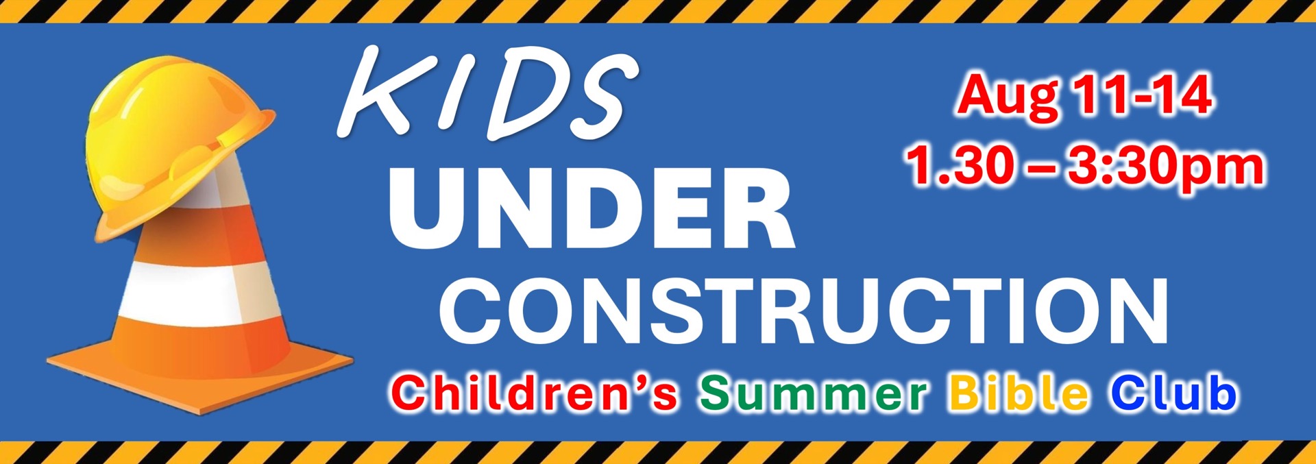 Kids Under Construction — Children's Summer Bible Club, Aug 11-14, 1:30-3:30pm