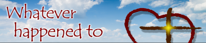 Whatever Happened to Love? sermon series